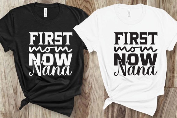 First Mom Now Nana – A Versatile Graphic for T-Shirt Designs and Handmade Creations
