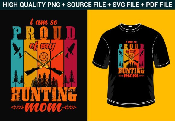 I Am So Proud of My Hunting Mom – A Versatile Graphic Design Asset for T-Shirt Designs