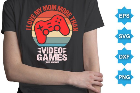 I Love Mom More Than Video Games T-Shirt: A Versatile Graphic Design Asset