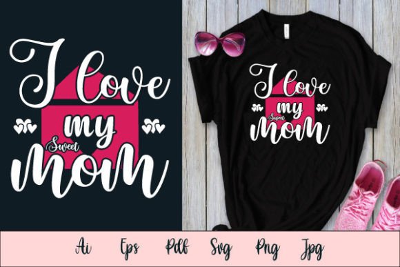 I Love Sweet Mom SVG T-Shirt Design: A Versatile Graphic Asset for Creative Projects