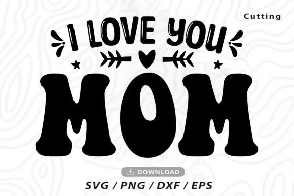 I Love You Mom SVG: A Heartfelt Graphic Design Asset for Local Business Branding