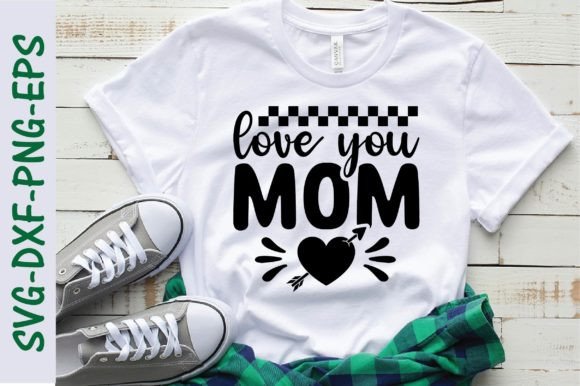 Love You Mom SVG: A Mother’s Day Graphic for T-Shirt Designs and More