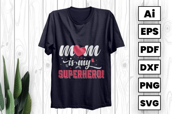 Mom is My Superhero – A Versatile Graphic Design Asset for T-Shirt Designs