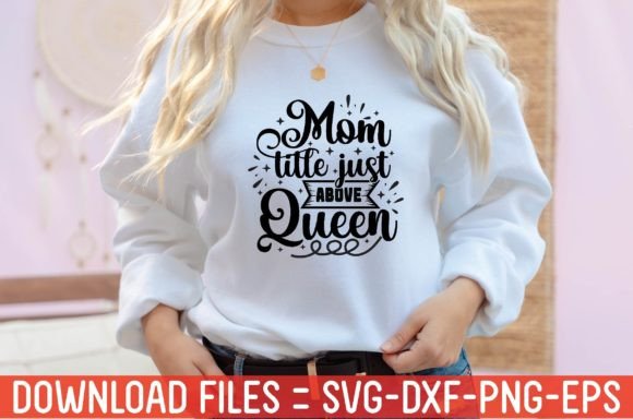 Mom Title Just Above Queen – A Graphic Design Asset for T-Shirt Designs and Branding