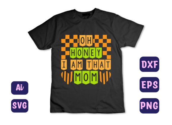Oh Honey I Am That Mom 36 T-Shirt Design Graphics