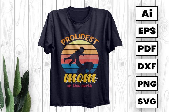 Proudest Mom on This Earth: A Versatile Graphic Design Asset for T-Shirt Designs