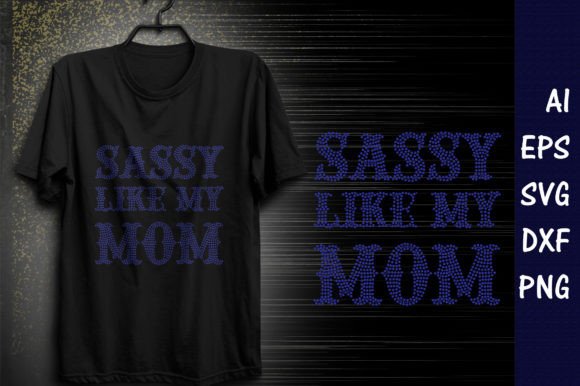 Sassy Like My Mom Rhinestone Templates: A Graphic Design Asset for T-Shirt Designs