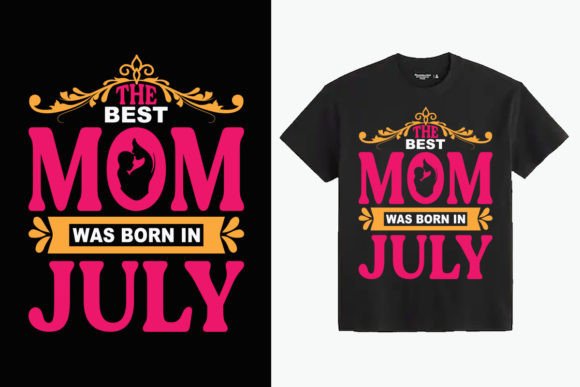 The Best Mom Was Born in July T-Shirt Graphics for T-Shirt Designs